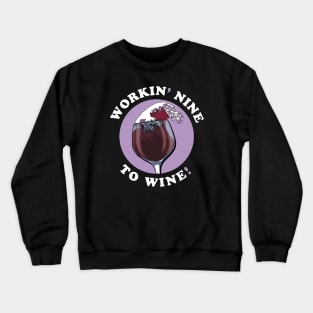 Working Nine To Wine | Wine Lovers Quote Crewneck Sweatshirt